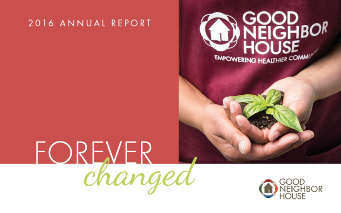 Front cover of Good Neighbor House 2016 Annual Report, titled, "Forever Changed"